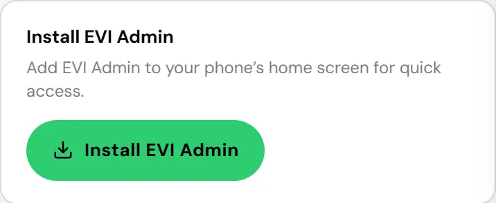 Install EVI Admin card in the Admin console Settings, on an Android phone in Chrome. It reads Add EVI Admin to your phone’s home screen for quick access, above a green Install EVI Admin button with a download icon.